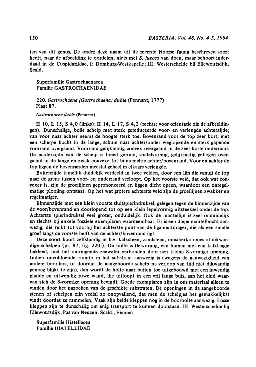 150 BASTERIA, Vol. 48, No. 45, 1984 ten van dit genus. De onder deze naam uit de recente Noorse fauna beschreven soort heeft, naar de afbeelding te oordelen, niets met S.