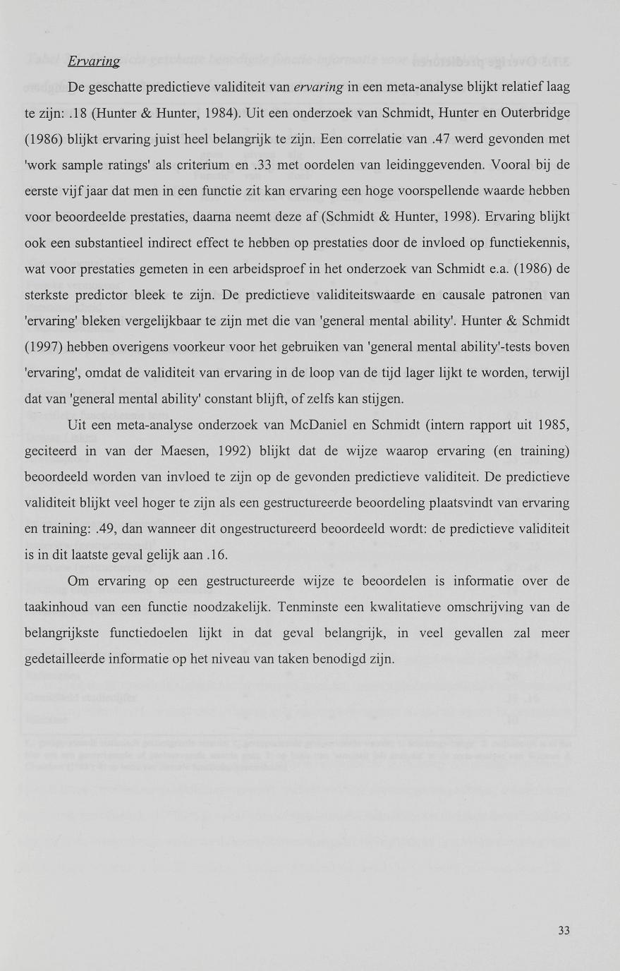 Ervaring De geschatte predictieve validiteit van ervaring in een meta-analyse blijkt relatief laag te zijn:.18 (Hunter & Hunter, 1984).