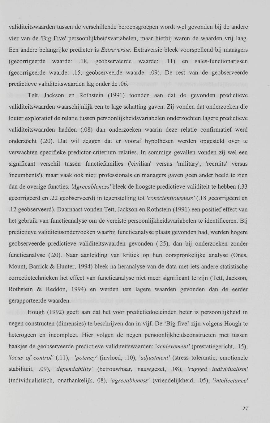 validiteitswaarden tussen de verschillende beroepsgroepen wordt wel gevonden bij de andere vier van de 'Big Five' persoonlijkheidsvariabelen, maar hierbij waren de waarden vrij laag.