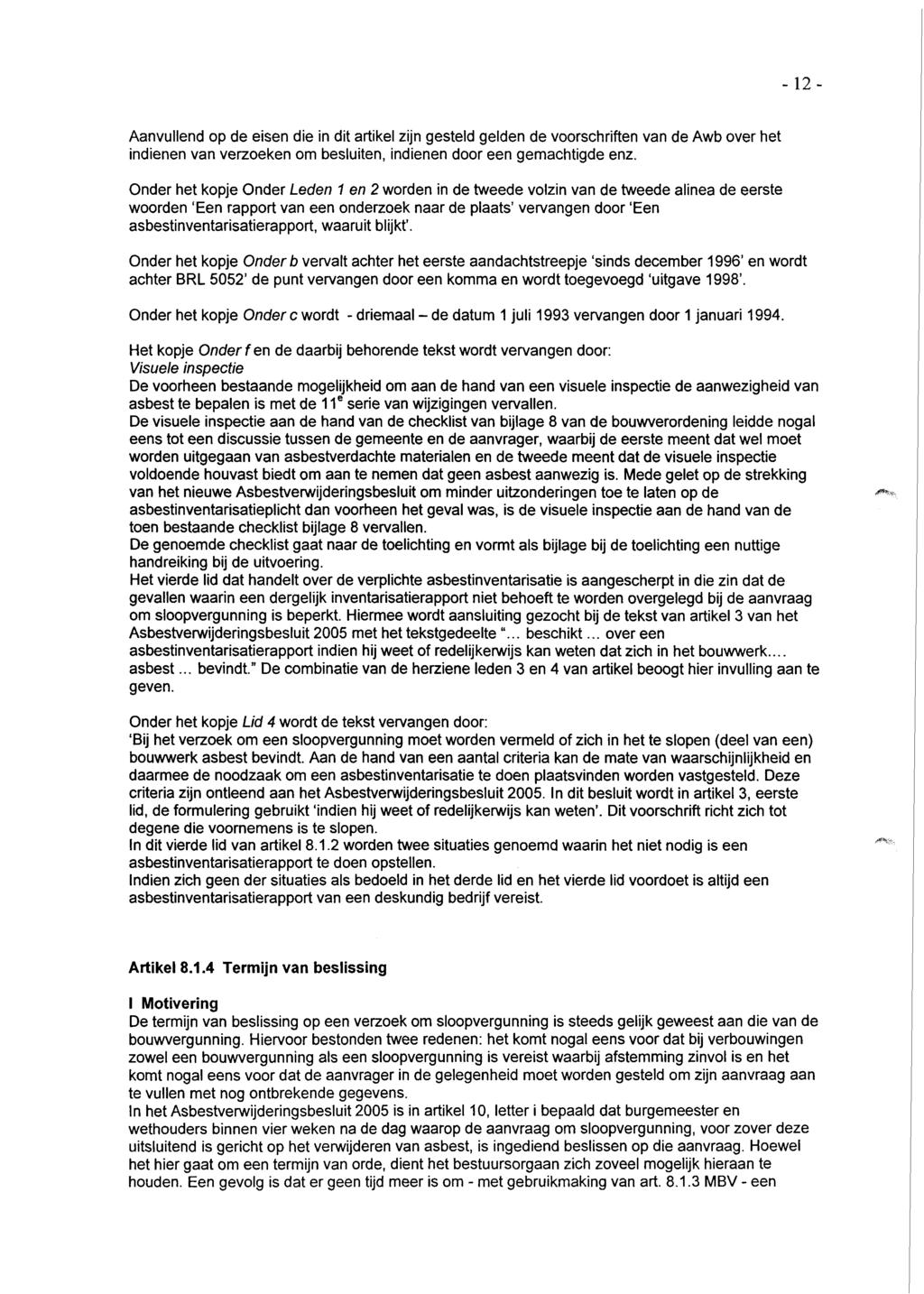 2 Aanvullend op de esen de n dt artkel zjn gesteld gelden de voorschrften van de Awb over het ndenen van verzoeken om besluten, ndenen door een gemachtgde enz.