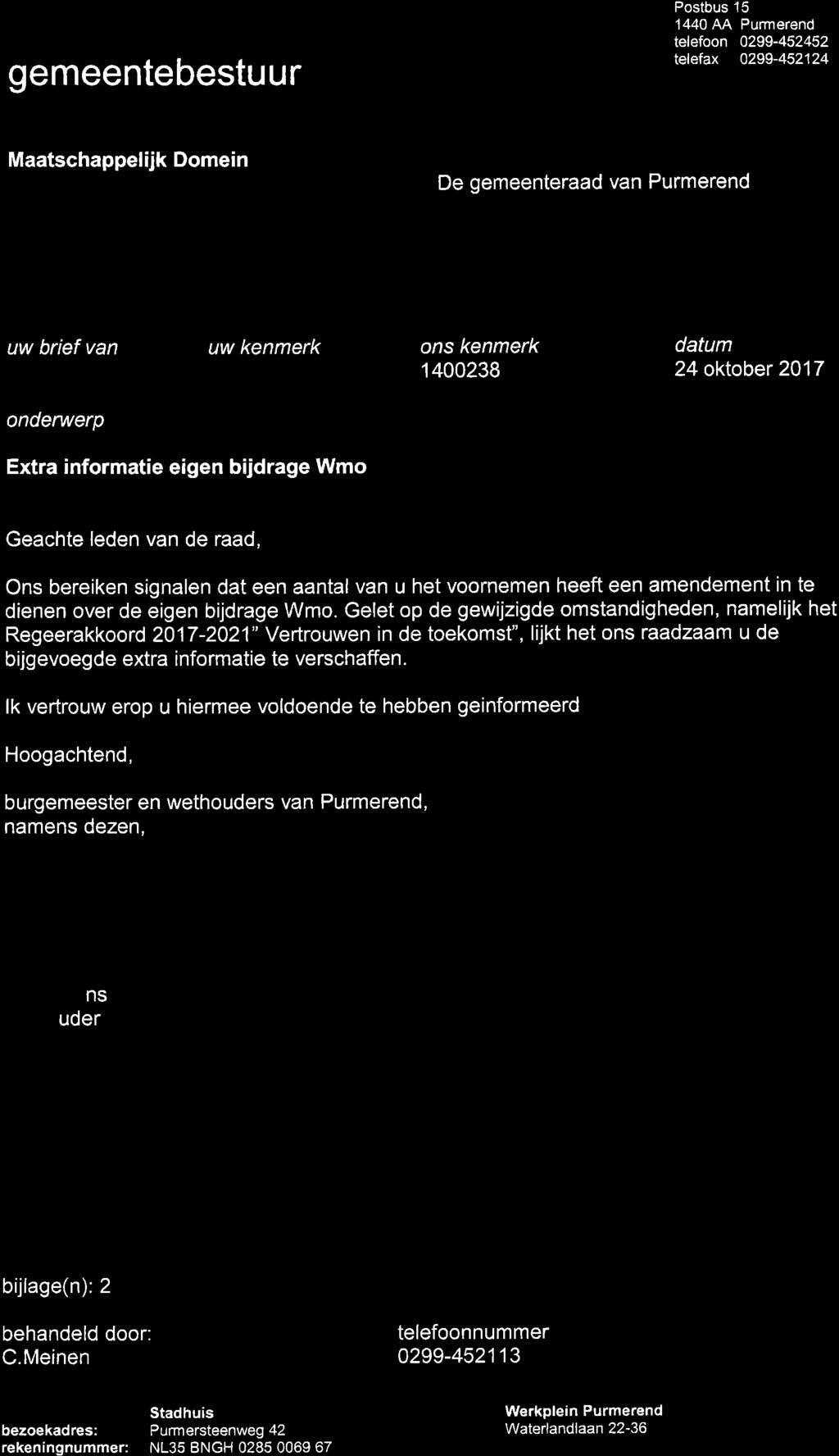 gemeentebestuur PURMËREN #+ Postbus 15 1440 AA Purmerend telefoon 0299-452452 telefax 0299-452124 Maatschappelijk Domein De gemeenteraad van Purmerend uw brief van uw kenmerk ons kenmerk 1400238