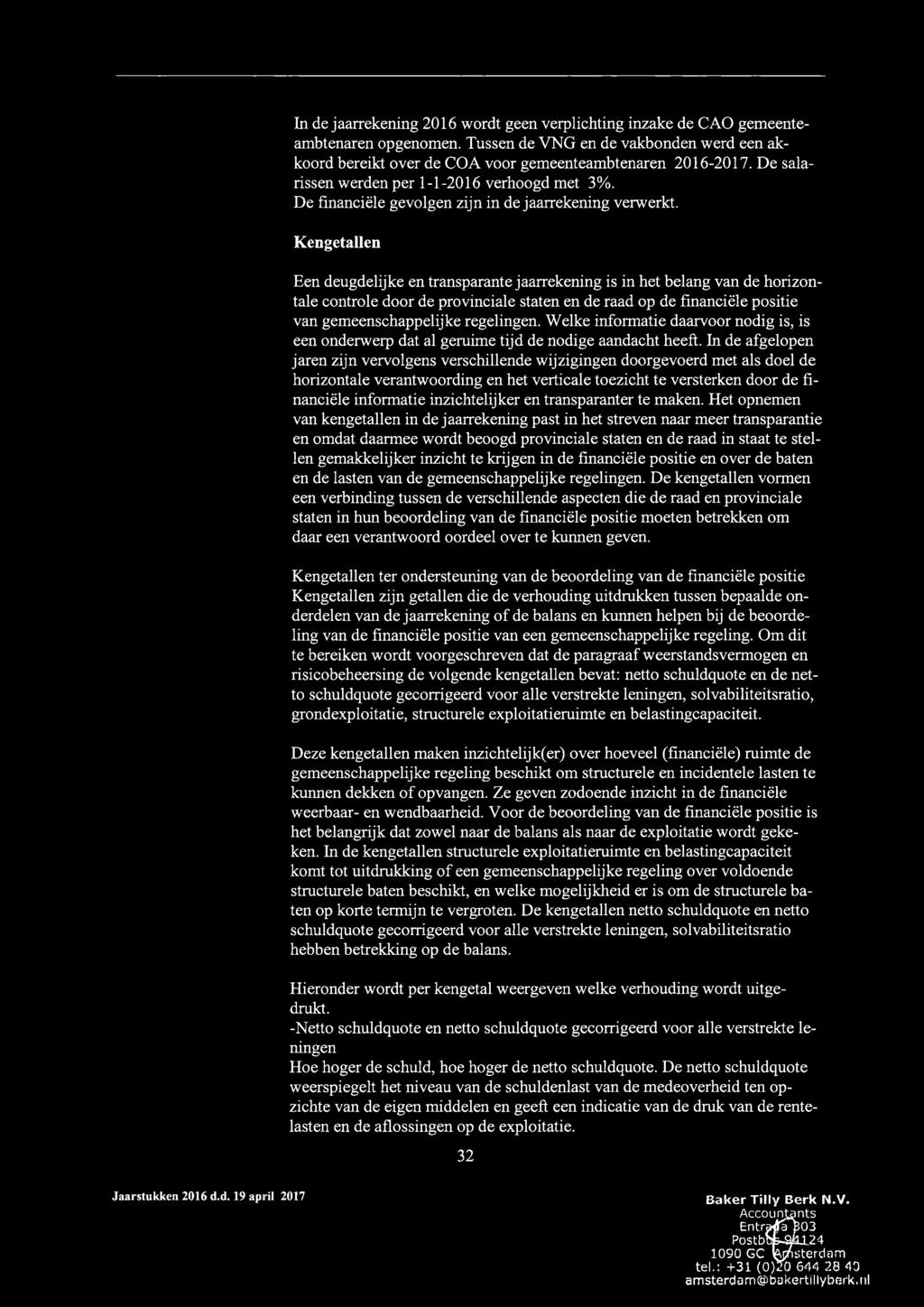 Kengetallen Een deugdelijke en transparante jaarrekening is in het belang van de horizontale controle door de provinciale staten en de raad op de financiële positie van gemeenschappelijke regelingen.