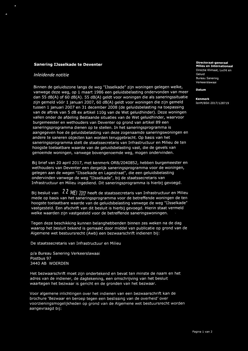 55 db(a) geldt voor woningen die als saneringssituatie zijn gemeld vóór 1 januari 2007, 60 db(a) geldt voor woningen die zijn gemeld tussen 1 januari 2007 en 31 december 2008 (de geluidsbelasting na