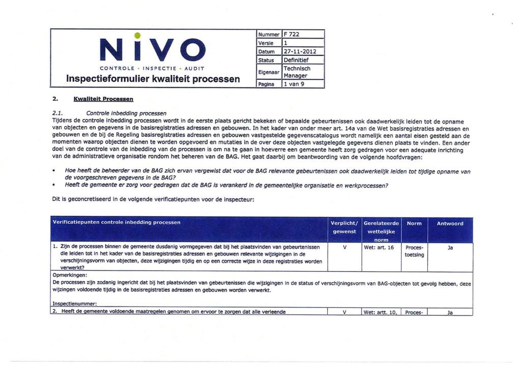 N 1 VO Inspectieformulier kwaliteit processen F 722 1 van 9 2. Kwaliteit Processen 2.1. Controle inbedding processen Tijdens de controle inbedding processen wordt in de eerste plaats gericht bekeken