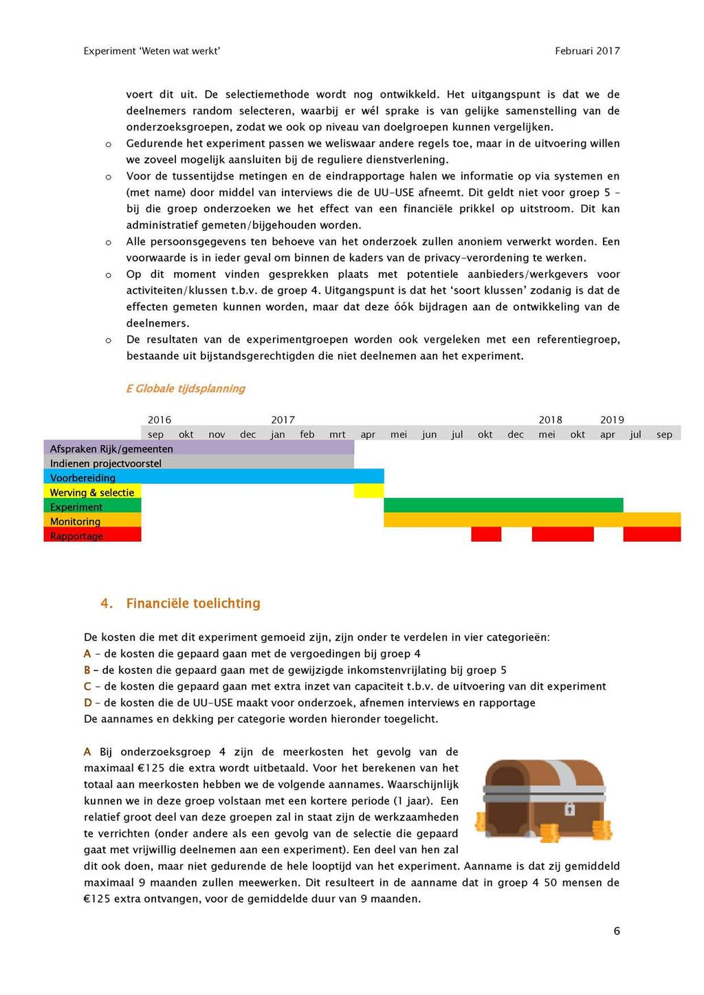 Experiment 'Weten wat werkt' Februari 201 7 voert dit uit. De selectiemethode wordt nog ontwikkeld.