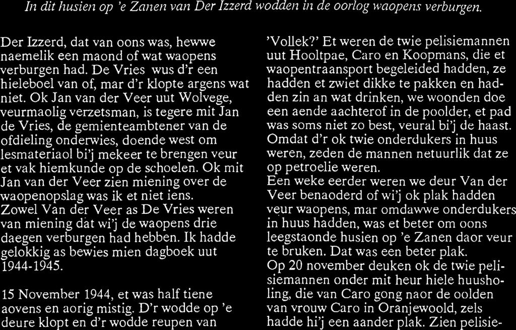 Zowel Van der Veer as De Vries weren van mien ing dat wi'j de waopens drie daegen verburgen had hebben. 1k hadde gelokkig as bewies mien dagboek uut 1944-1945.