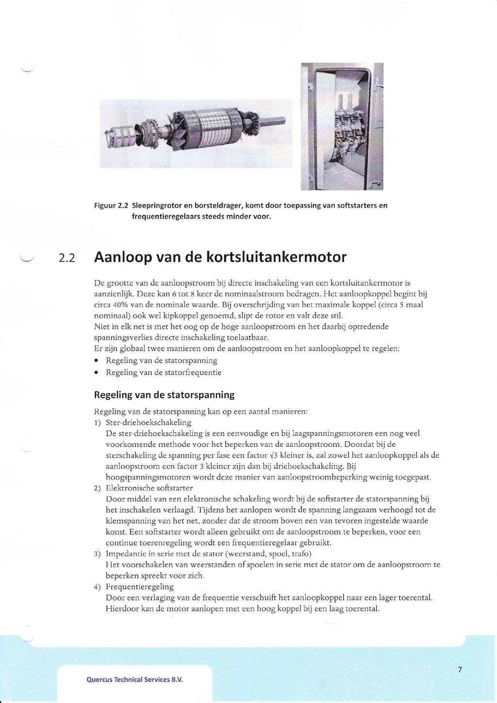 Figuur 2.2 Sleepringrotor en borsteldrager, komt door toepassing van softstarters en frequentieregelaars steeds minder voor. 2.2 Aanloop van de kortsluitankermotor De grootte van de aanloopstroom bij directe inschakeling van een kortsluitankermotor is aanzienlijk.