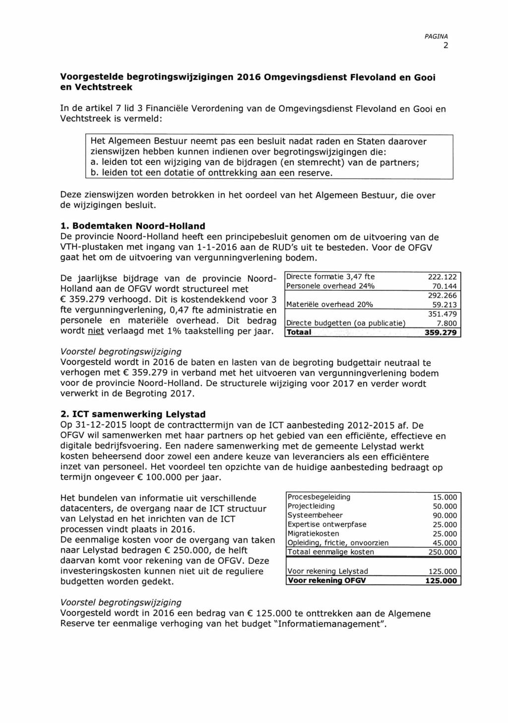 2 Voorgstld bgrotingswijzigingn 2016 Omgvingsdinst Flvoland n Gooi n Vchtstrk In d artikl 7 lid 3 Financiël Vrordning van d Omgvingsdinst Flvoland n Gooi n Vchtstrk is vrmld: Ht Algmn Bstuur nmt pas