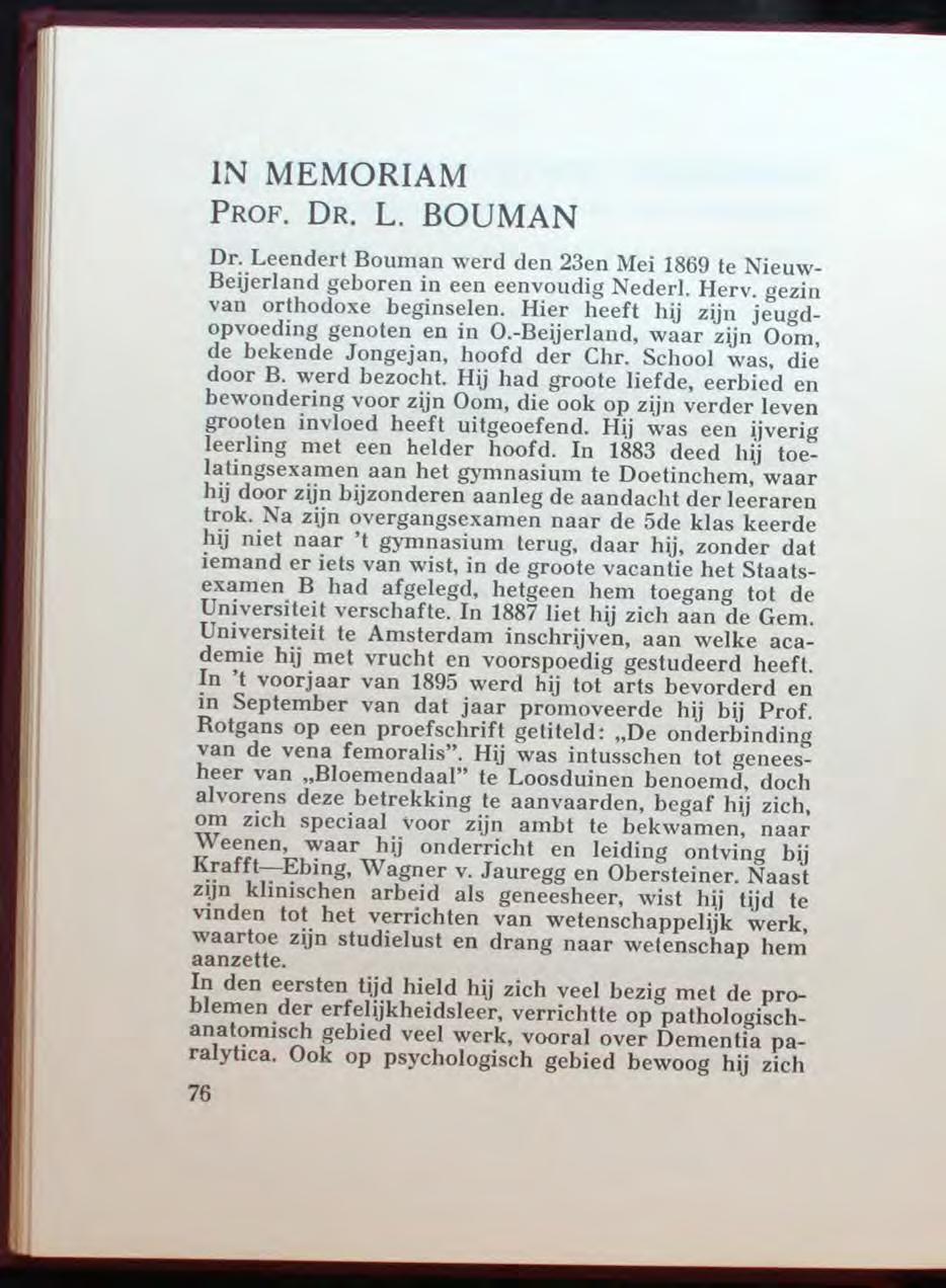 IN MEMORIAM PROF. DR. L. BOUMAN Dr. Leendert Bouman werd den 23en Mei 1869 te Nieuw- Beijerland geboren in een eenvoudig Nederl. Herv. gezin van orthodoxe beginselen.