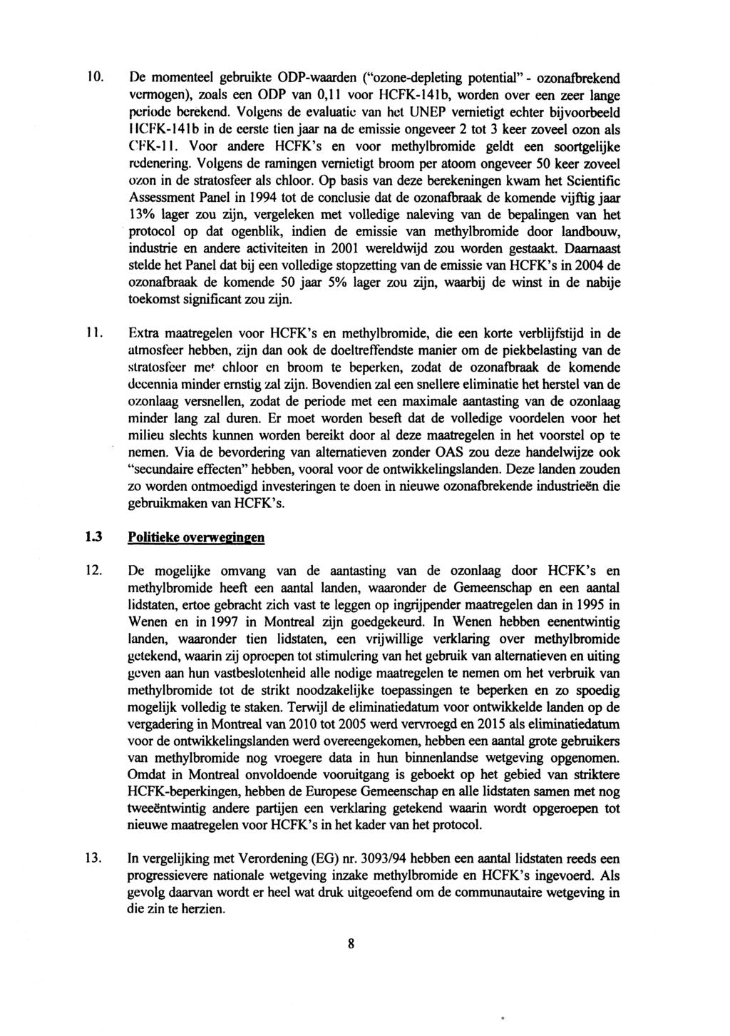 10. De momenteel gebruikte ODP-waarden ("ozone-depleting potential" - ozonafbrekend vermogen), zoals een ODP van 0,11 voor HCFK-141b, worden over een zeer lange periode berekend.