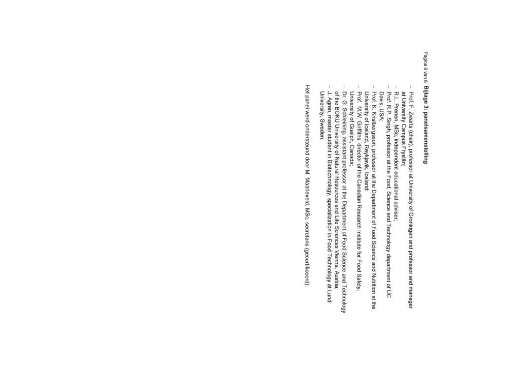Pagina 6 van 6 Bijlage 3: panelsamenstelling - Prof. F. Zwarts (chair), professor at University of roningen and professor and manager at University Campus Fryslân; R.L.