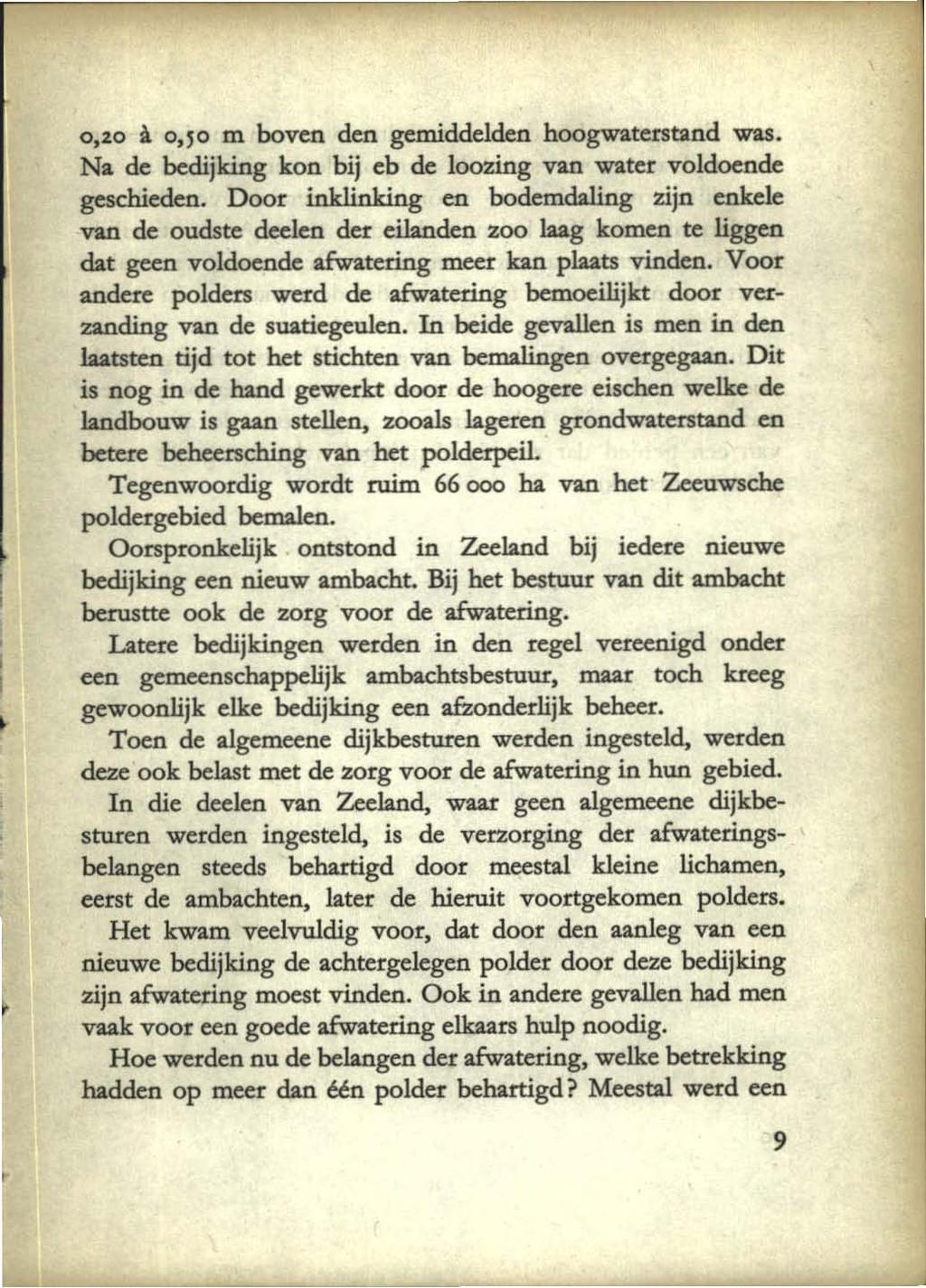 0,'0 à 0,'0 m boven den gemiddelden hoogwaterstand was. Na de bedijking kon bij eb de loozing van water voldoende geschieden.