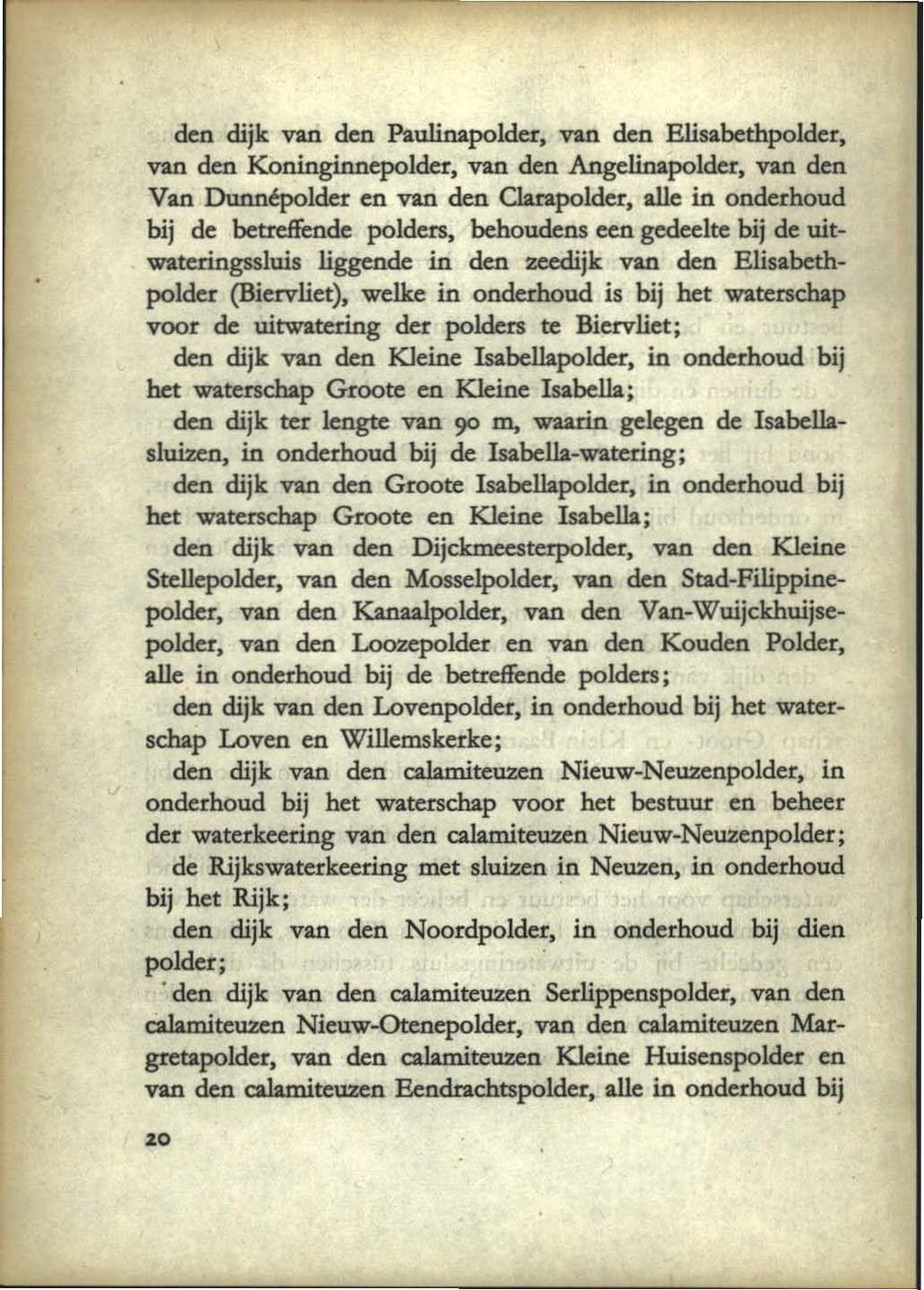 den dijk van den Paulinapolder, van den Elisabethpolder, van den Koninginnepolder, van den Angelinapolder, van den Van Dunnépolder en van den Clarapolder, alle in onderhoud bij de betreffende