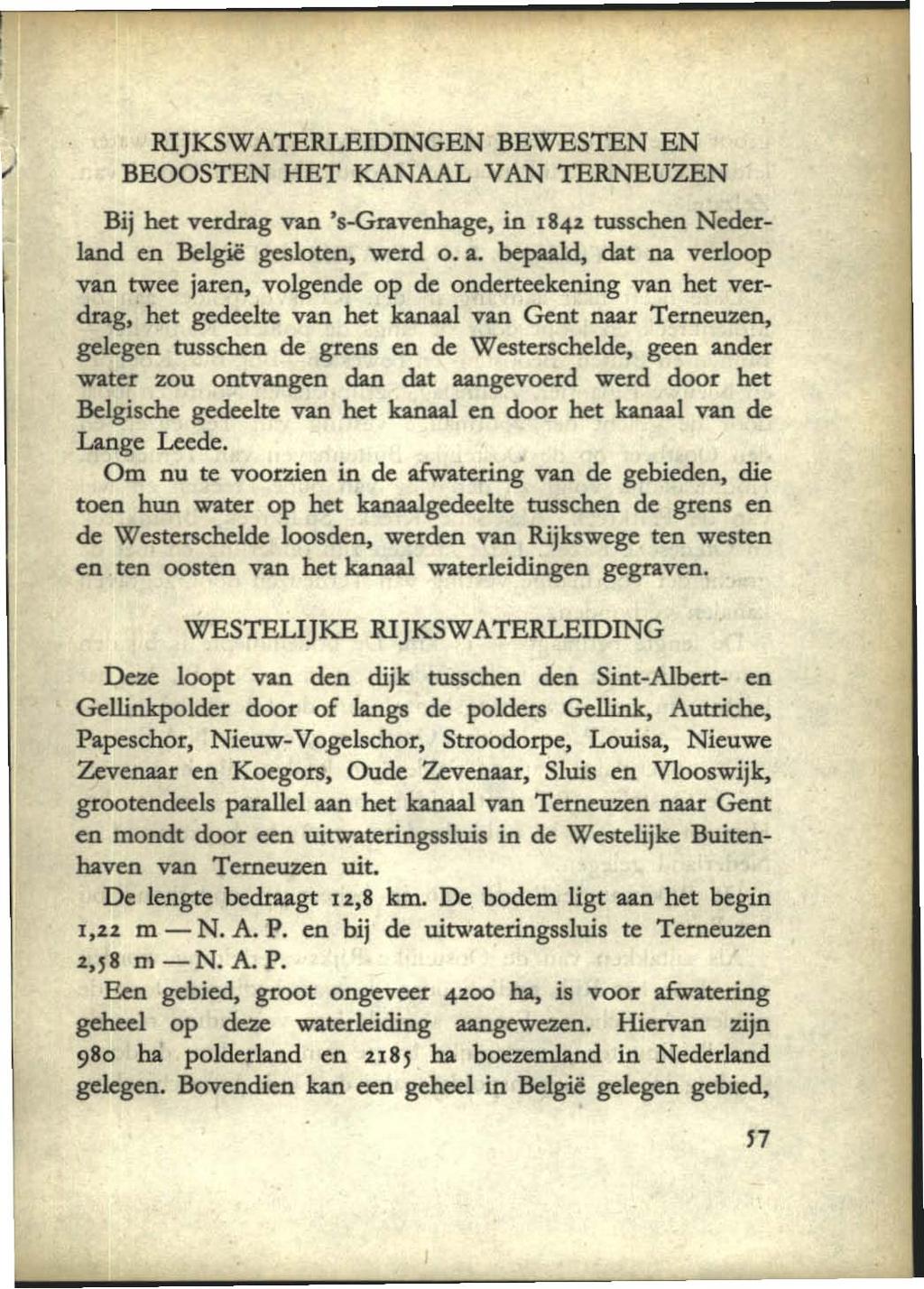 RIJKSWATERLEIDINGEN BEWESTEN EN BEOOSTEN HET KANAAL VAN TERNEUZEN Bij het verdrag van 's-gravenhage, in 184' tusschen Nederland en België gesloten, werd o. a.