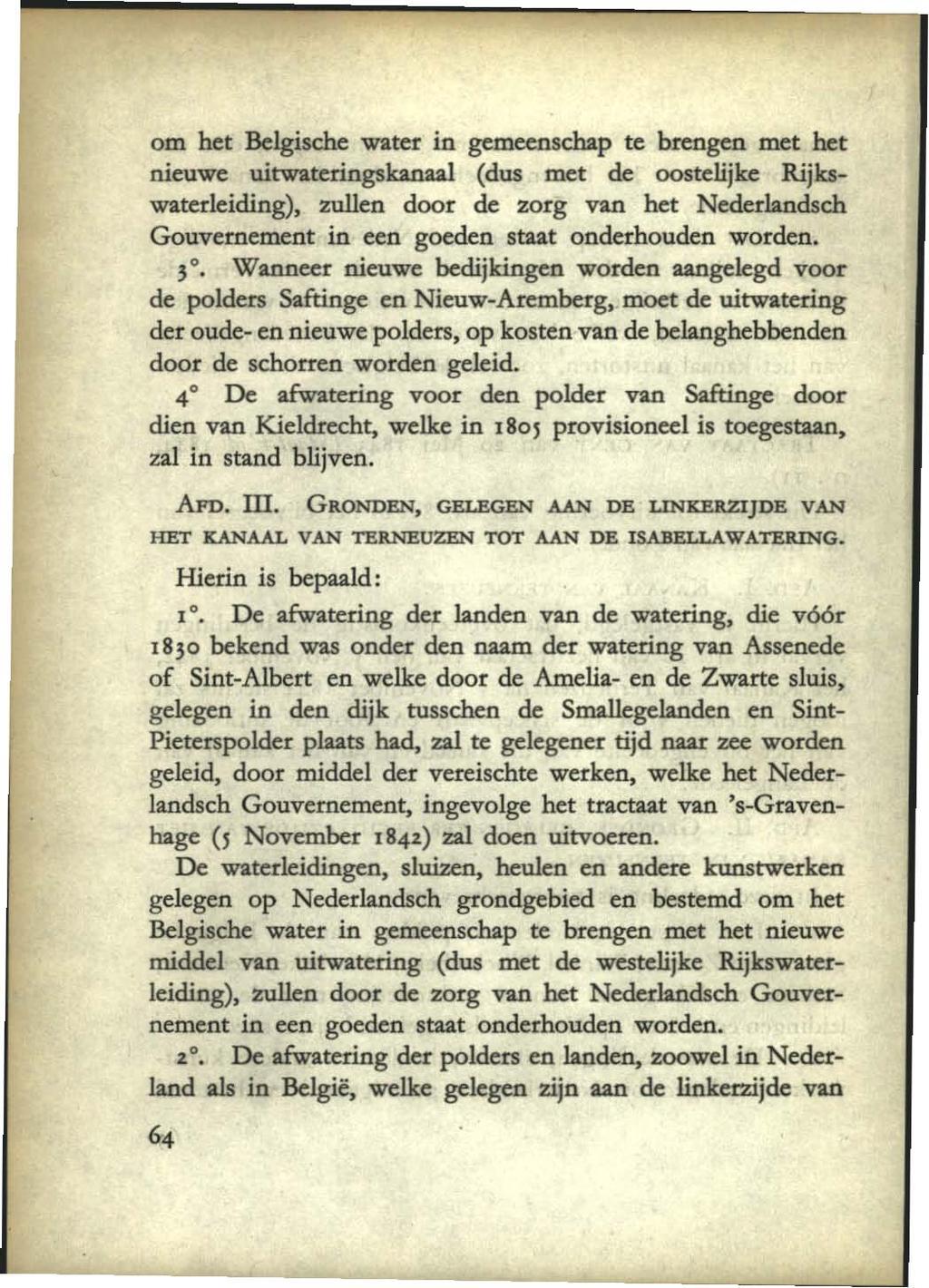 om het Belgische water in gemeensehap te brengen met het nieuwe uitwateringskanaal (dus met de oostelijke Rijkswaterleiding), zullen door de zorg van het Nederlandsch Gouvernement in een goeden staat