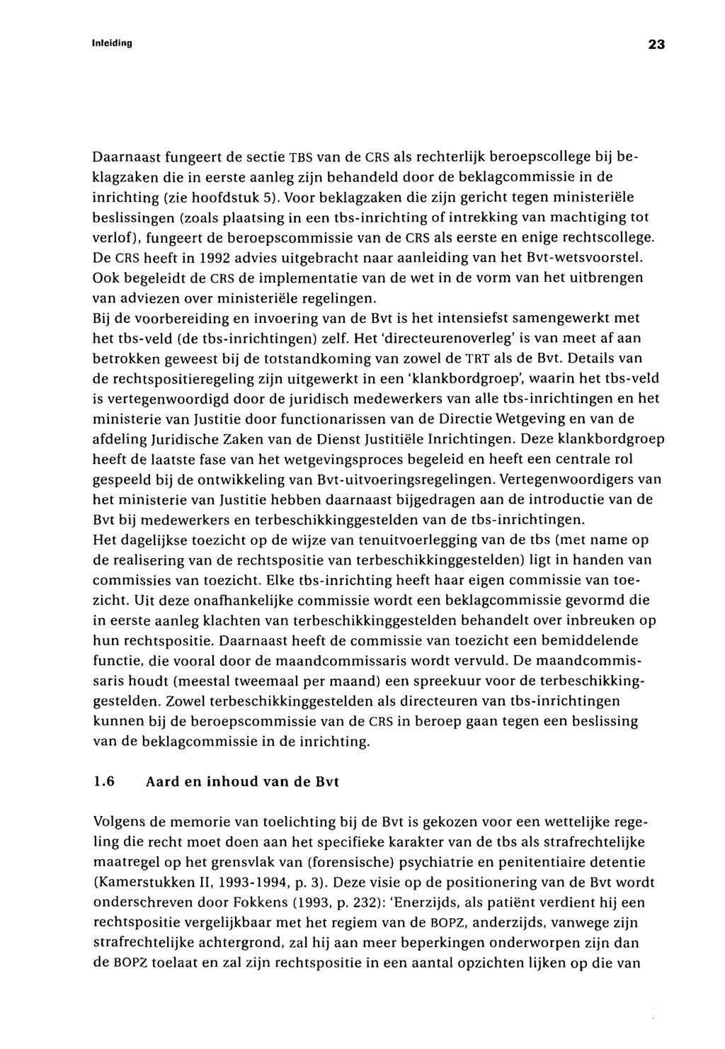 Inleiding 23 Daarnaast fungeert de sectie TBS van de CRS als rechterlijk beroepscollege bij beklagzaken die in eerste aanleg zijn behandeld door de beklagcommissie in de inrichting (zie hoofdstuk 5).