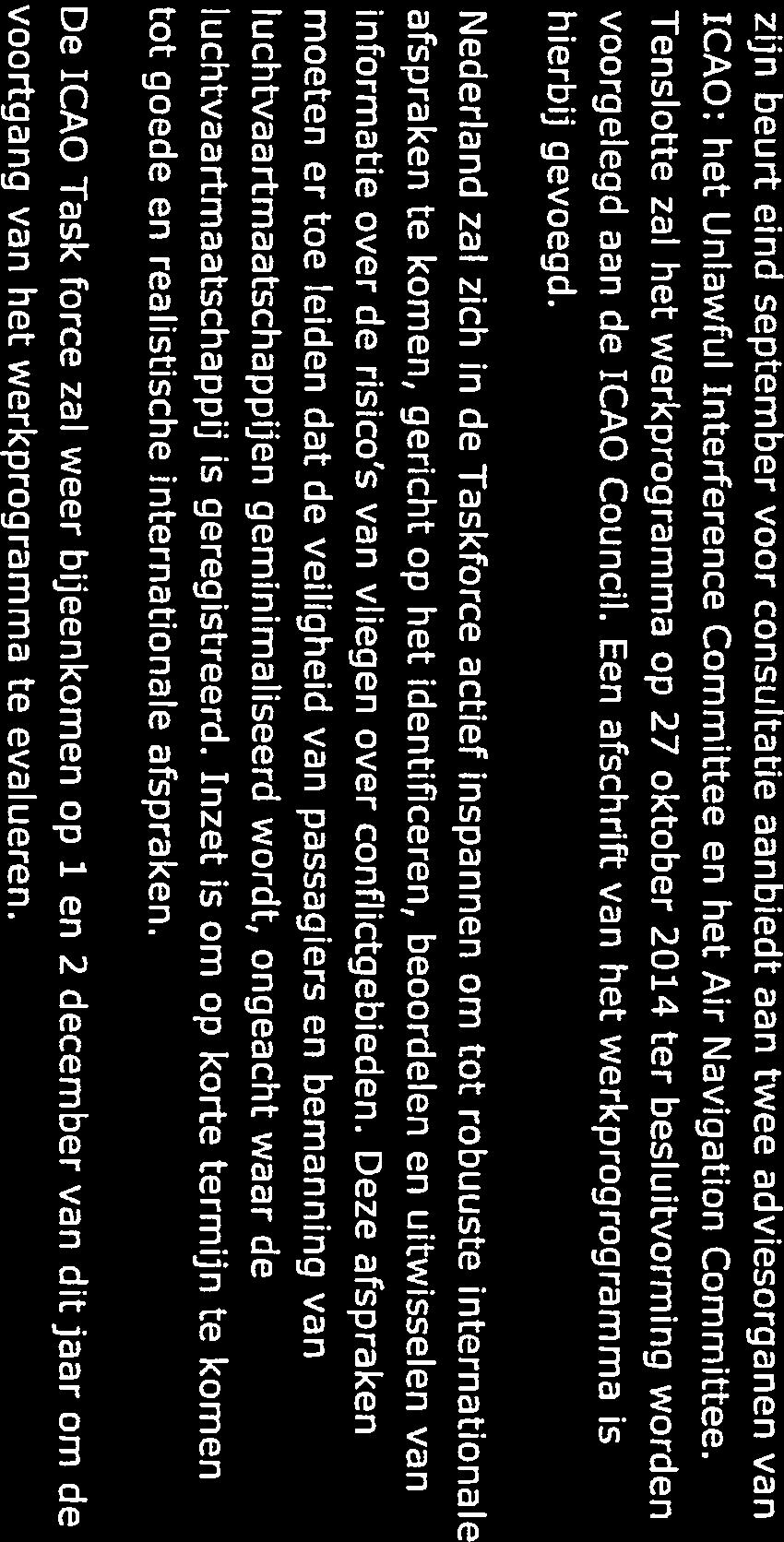 . zijn beurt eind september voor consultatie aanbiedt aan twee adviesorganen van ICAO: het Unlawful Interference Committee en het Air Navigation Committee.