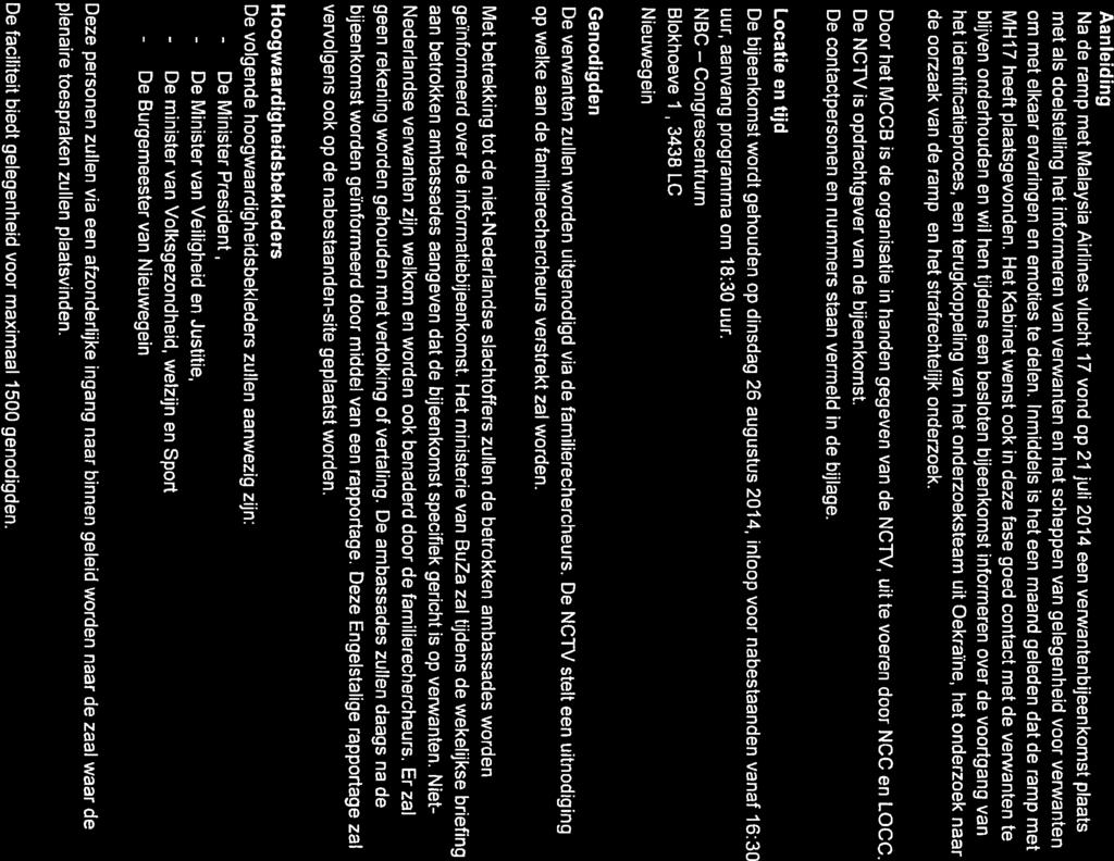 - De Aanleiding Na de ramp met Malaysia Airlines vlucht 17 vond op 21juli 2014 een verwantenbijeenkomst plaats met als doelstelling het informeren van verwanten en het scheppen van gelegenheid voor