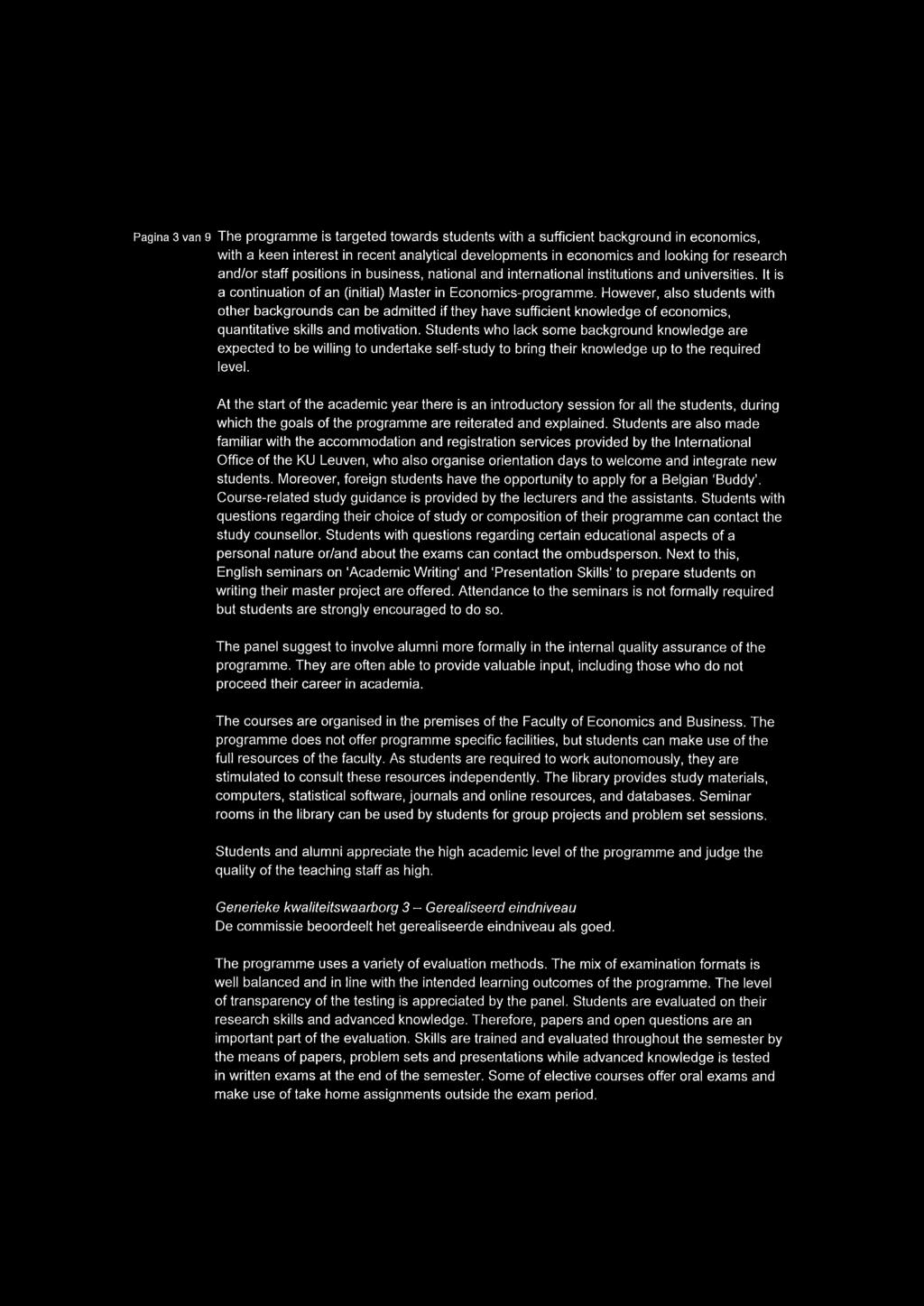 Pagina 3 van 9 The programme is targeted towards students with a sufficiënt background in economics, with a keen interest in recent analytical developments in economics and looking for research