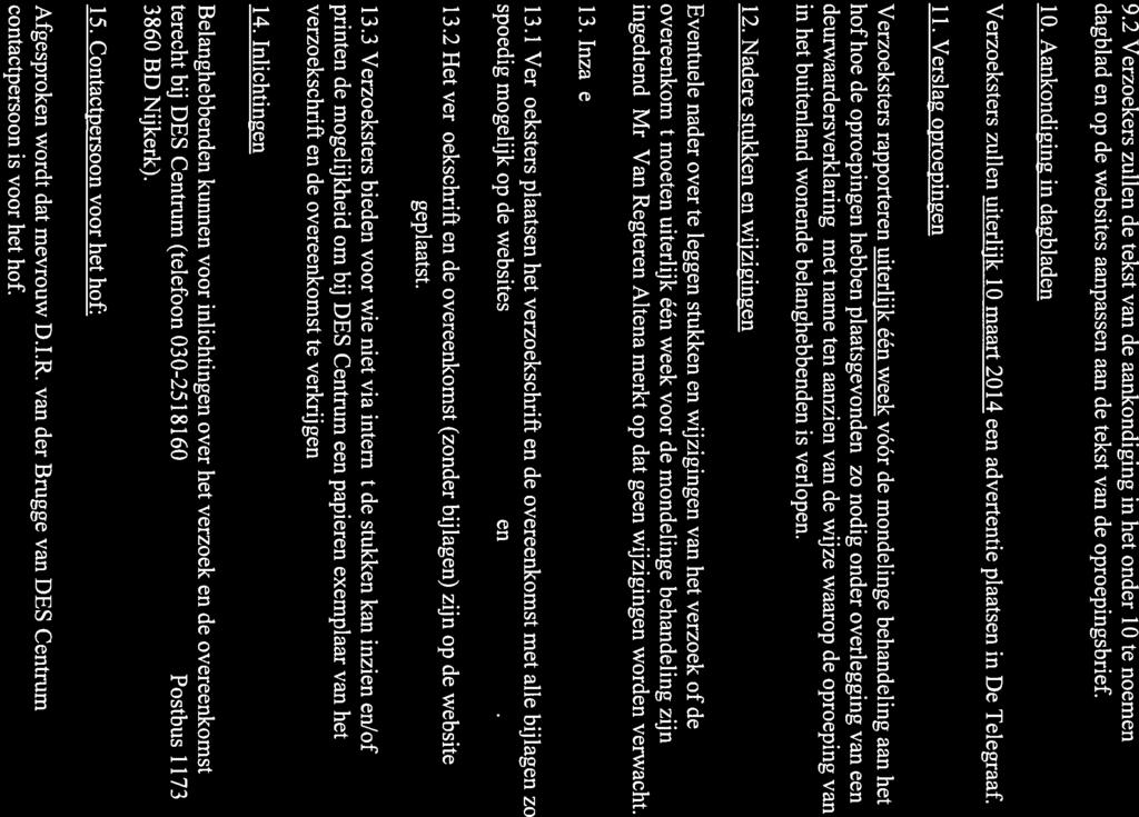 zaaknummer: 200.139.490/01 en 200.139.492/01 6 9.2 Verzoekers zullen de tekst van de aankondiging in het onder 10 
