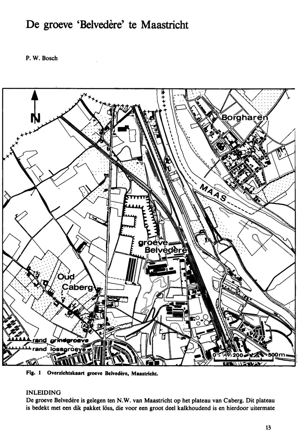 De groeve 'Belvedère' te Maastricht P. W. Bosch Fig. 1 Overzichtskaart groeve Belvedère, Maastricht. INLEIDING De groeve Belvedère is gelegen ten N.W. van Maastricht op het plateau van Caberg.