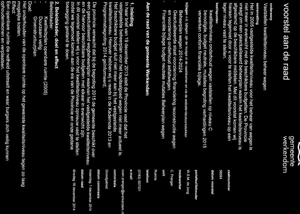 voorstel aan de raad gemeente werkendam onderwerp Vaststellen kwaliteitsniveau beheer wegen samenvatting Het in 2005 vastgestelde kwaliteitsniveau voor het beheer van wegen is niet meer in evenwicht