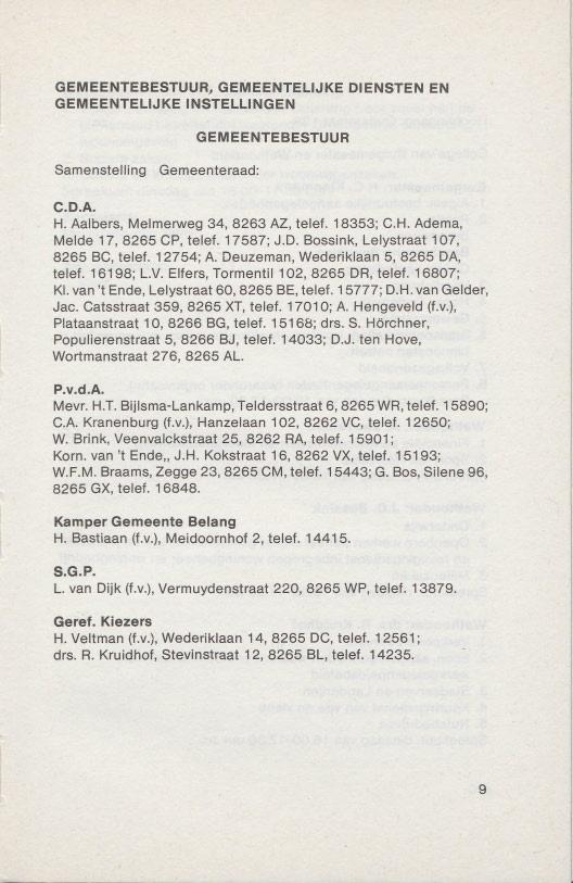 GEMEENTEBESTUUR, GEMEENTELlJKE DIENSTEN EN GEMEENTELlJKE INSTELLINGEN GEMEENTEBESTUUR Samenstelling Gemeenteraad: C.D.A. H. Aalbers, Melmerweg 34, 8263 AZ, telef. 18353; C.H. Adema, Melde 17, 8265 CP, telef.