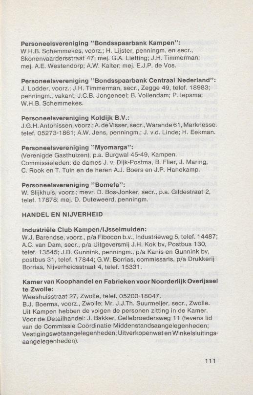 Personeelsvereniging "Bondsspaarbank Kampen": W.H.B. Sehemmekes, voorz.; H. Lijster, penningm. en seer., Skonenvaardersstraat 47; mej. G.A. Liefting; J.f-j. Timmerman; mej. A.E. Westendorp; A.W. Kalter; mej.