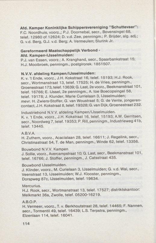 Afd. Kamper Koninklijke Schippersvereniging "Schuttevaer": F.C. Noordhuis, voorz.,; P.J. Doornebal, seer., Bovensingel 68, telef. 12980 of 12624; D. v.d. Zee, penningm.; P. Brijder, alg. adj.; G. v.d. Berg, G.