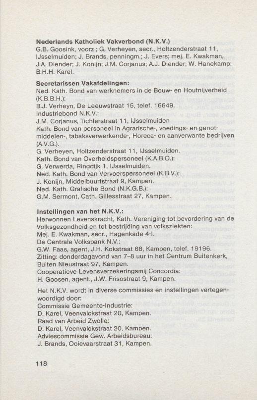 Nederlands Katholiek Vakverbond (N.K.V.) G.B. Goosink, voorz.; G, Verheyen, seer., Holtzenderstraat 11, IJsselmuiden; J. Brands, penningm.; J. Evers; mej. E. Kwakman, J.A. Diender; J. Konijn; J.M.