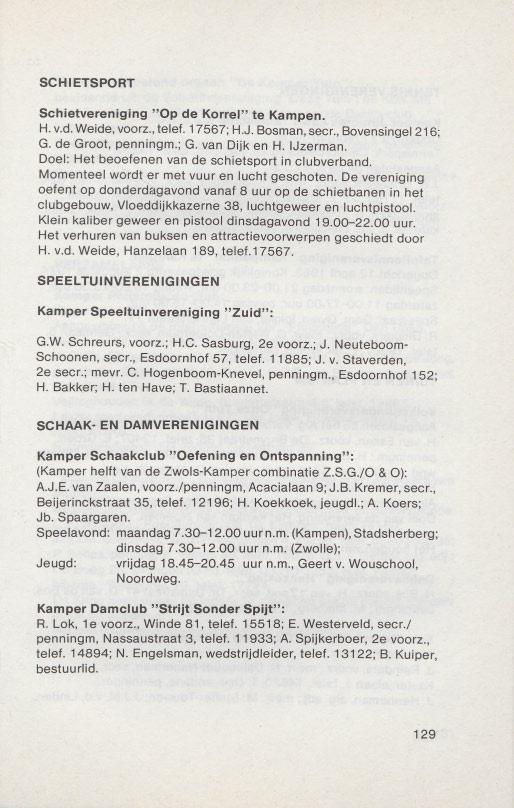 SCHIETSPORT Schietvereniging "Op de Korrel" te Kampen. H.v.d.Weide, voorz.,telef. 17567; H.J. Bosman,seer.,Bovensingel 216; G. de Groot, penningm.; G. van Diik en H. IJzerman.