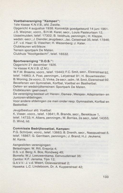 Voetbalvereniging "Kampen": 1ste klasse K.N.V.B.,afd. Zwolle. Opgerieht 4 augustus 1938. Koninklijk goedgekeurd 14 juni 1961. J.S. Weijmer, voorz., B.H.M. Karel, seer.