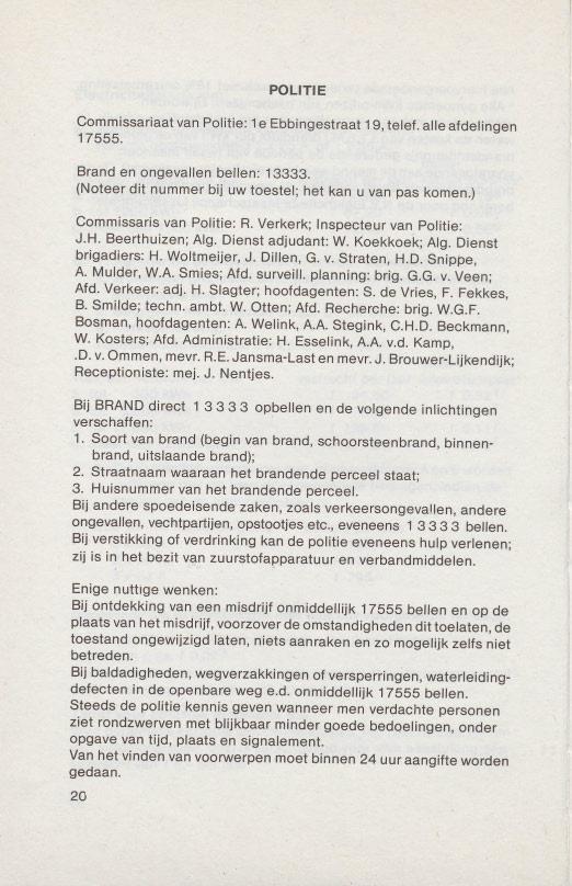 POLITIE Commissariaat van Politie: 1e Ebbingestraat 19, telef. aile afdelingen 17555. Brand en ongevallen bellen: 13333. (Noteer dit nummer bij uw toestel; het kan u van pas komen.