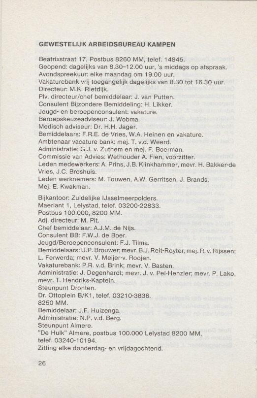 GEWESTELlJK ARBEIDSBUREAU KAMPEN Beatrixstraat 17, Postbus 8260 MM, telef. 14845. Geopend: dagelijks van 8.30-12.00 uur, 's middags op afspraak. Avondspreekuur: elke maandag om 19.