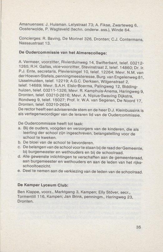 Amanuenses: J. Huisman. Lelystraat 73; A Fikse, Zwarteweg 6, Oosterwolde, P. Wagteveld (techn. onderw. ass.), Winde 64. Concierges: R. Baving, De Morinel 326, Dronten; C.J. Contermans, Nassaustraat 13.