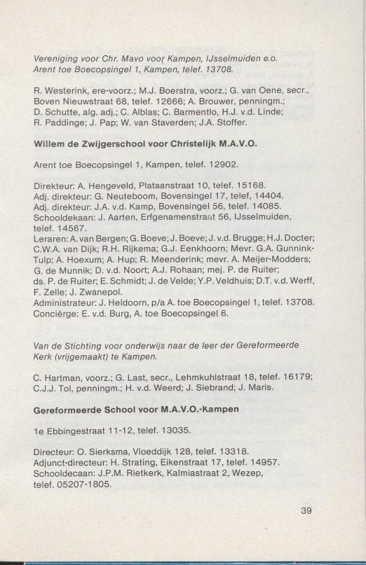 Vereniging voor Chr. Mavo voor Kampen, IJsselmuiden Arent toe Boecopsingel 1, Kampen, telef. 13708. e.o. R. Westerink, ere-voorz.; M.J. Boerstra, voorz.; G. van Oene, secr.