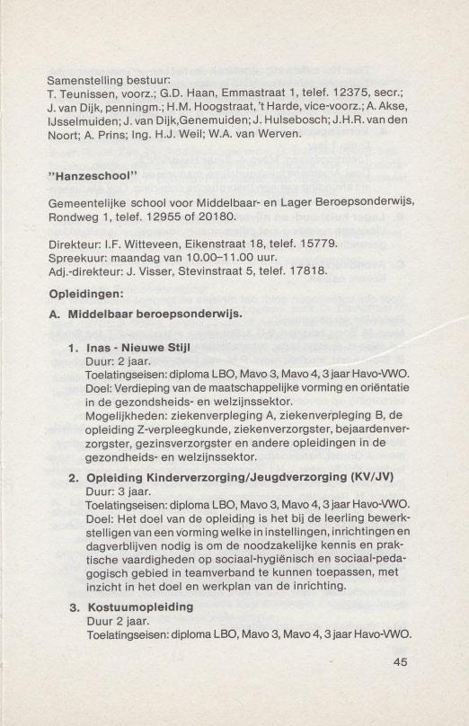Samenstelling bestuur: T. Teunissen, voorz.; G.D. Haan, Emmastraat 1, telef. 12375, secr.; J. van Dijk, penningm.; H.M. Hoogstraat, 't Harde, vice-voorz.; A. Akse, IJsselmuiden; J.