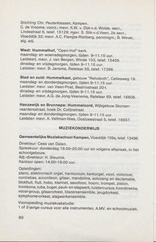 Stichting Chr. Peuterklassen, Kampen. G. de Vroome, voorz.; mevr. K.W. v. Dijk-v.d. Wolde, secr., Lindestraat 6, telef. 15129; ~r. S. Slik-v.d.Veen, 2e secr., Vloeddijk 32; mevr. A.G. Flengte-Rietberg, penningm.