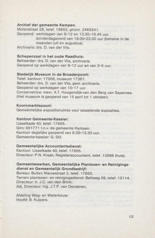 Archief der gemeente Kampen. Molenstraat 28, telef. 19852, gironr. 2465541. Geopend: werkdagen van 9-12 en 13.30-16.45 uur. donderdagavond van 19.00-22.00 uur (behalve in de maanden[uli en augustus).