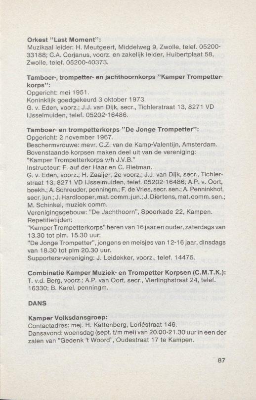 Orkest "Last Moment": Muzikaal leider: H. Meutgeert, Middelweg 9, Zwolle, telef. 05200-33188; C.A. Corjanus, voorz. en zakelijk leider, Huibertplaat 58, Zwolle, telef. 05200-40373.