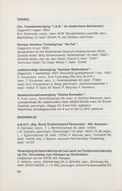 TONEEL Chr. Toneelvereniging "I.A.S." (In Andermans Schoenen): Opgerieht: najaar 1963. B.H. Steenwijk, voorz.; mevr. M.W.Woudenberg-Luyendijk, seer., Marktsteeg 12, telef. 20424, R.