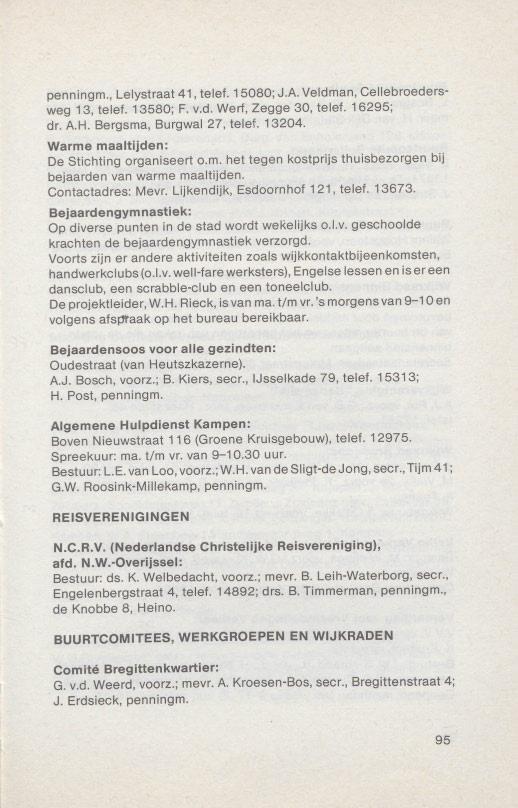 penningm., Lelystraat 41, telef. 15080; J.A. Veldman, Celiebroedersweg 13, telef. 13580; F. v.d. Wert, Zegge 30, telef. 16295; dr. A.H. Bergsma, Burgwal 27, telef. 13204.