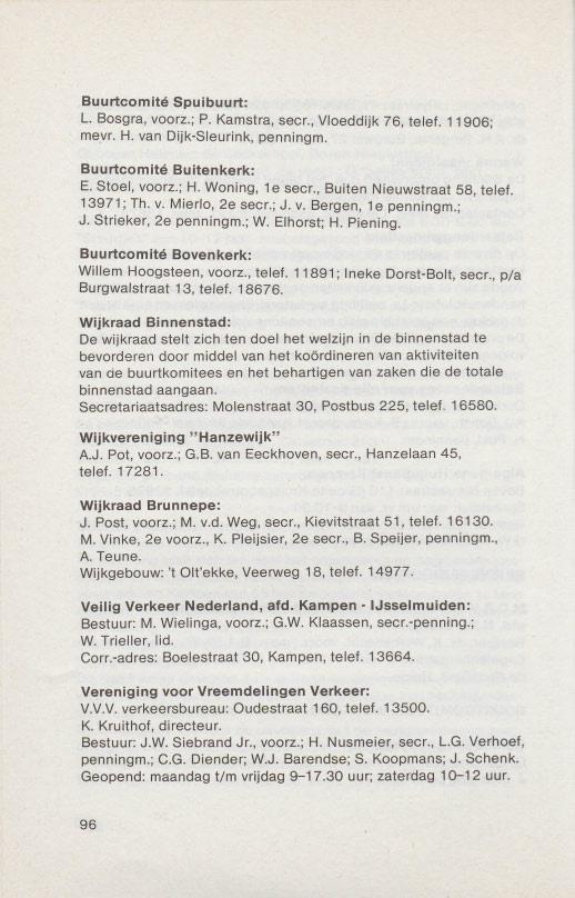 Buurtcomite Spuibuurt: L. Bosgra, voorz.; P. Kamstra, seer., Vloeddijk 76, telef. 11906; rnevr. H. van Dijk-Sleurink, penningm. Buurtcornlte Buitenkerk: E. Stoel, voorz.; H. Woning, 1e seer.