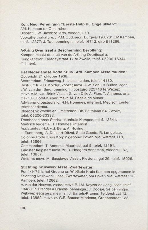 Kon. Ned. Vereniging "Eerste Hulp Bij Ongelukken": Afd. Kampen en Omstreken. Docent: J.W. Jacobze, arts, Vloeddijk 13. Voorzitter: vakature; J.P.M. Oud, secr., Burgwal19, 8261 EM Kampen, telef.