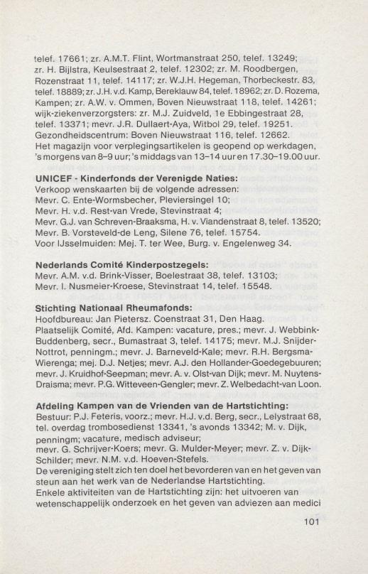 telef. 17661; zr, A.M.T. Flint, Wortmanstraat 250, telef. 13249; zr. H. Bijlstra, Keulsestraat 2, telef. 12302; zr. M. Roodbergen, Rozenstraat 11, telef. 14117; zr. W..J.H. Hegeman, Thorbeckestr.