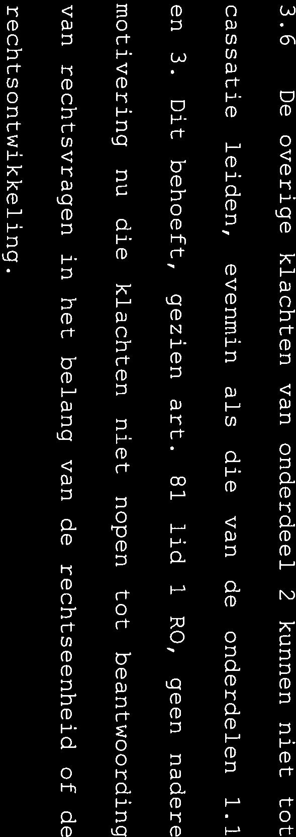 15/00920 10 3.6 De overige klachten van onderdeel 2 kunnen niet tot cassatie leiden, evenmin als die van de onderdelen 1.1 en 3.