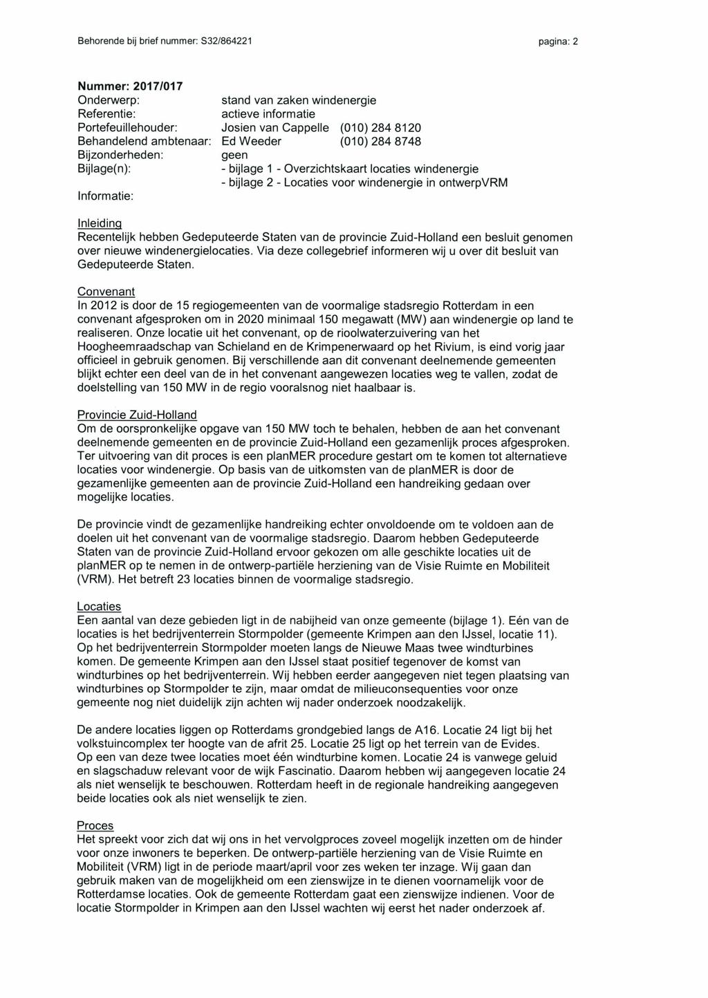 Behorende bij brief nummer: S32/864221 pagina: 2 Nummer: 2017/017 Onderwerp: stand van zaken windenergie Referentie: actieve informatie Portefeuillehouder: Josien van Cappelle (010)284 8120