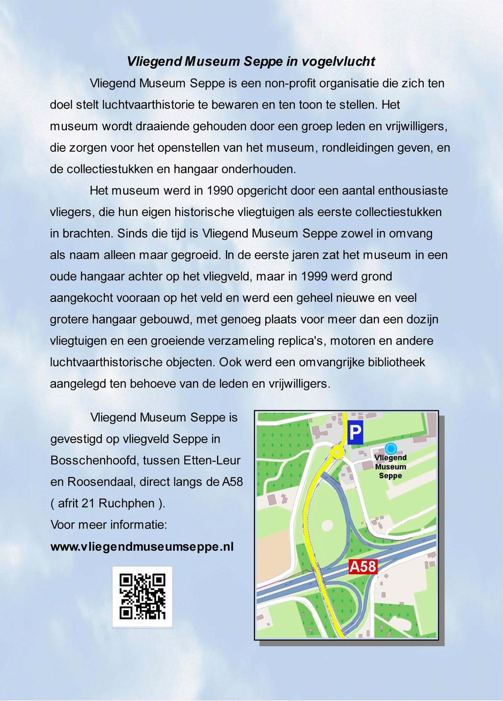 Vliegend Museum Seppe in vogelvlucht Vliegend Museum Seppe is een non-profit organisatie die zich ten doel stelt luchtvaarthistorie te bewaren en ten toon te stellen.