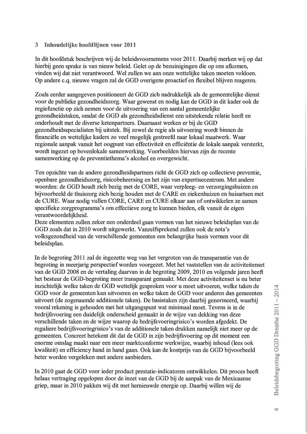 3 Inhoudelijke hoofdlijnen voor 20.11. In dit hoofdstuk beschrijven wij de beleidsvoornemens voor 2011. Daarbij merken wij op dat hierbij geen sprake is van nieuw beleid.