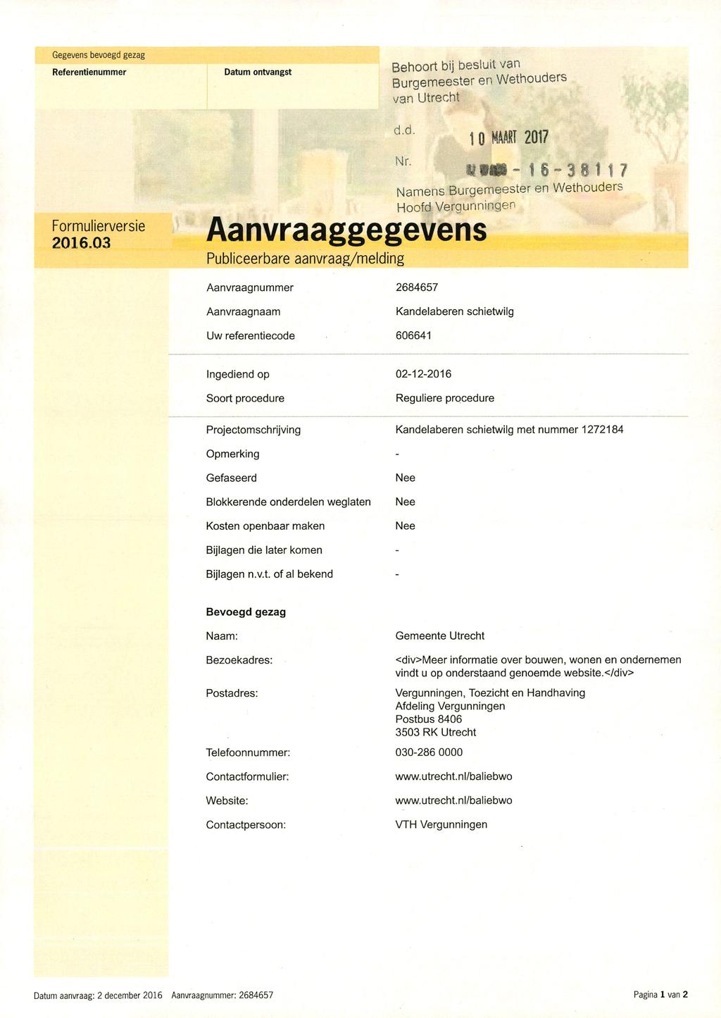 Gegevens bevoegd gezag Referentienummer Datum ontvangst Behoort bij besluit van Burgemeester en Wethouders van Utrecht Formulierversie 2016.03 d.d. Nr. 1 o MAART 2017 *?